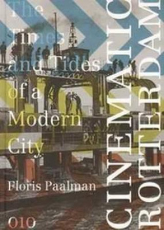 Carte Cinematic Rotterdam: The Times and Tides of a Modern City Floris Paalman