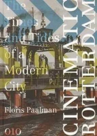 Knjiga Cinematic Rotterdam: The Times and Tides of a Modern City Floris Paalman