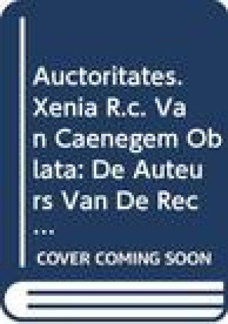 Carte Auctoritates. Xenia R.C. Van Caenegem Oblata: de Auteurs Van de Rechtsontwikkeling. La Formation Du Droit Et Ses Auteurs. Law Making and Its Authors. S. Dauchy
