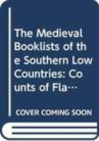 Carte The Medieval Booklists of the Southern Low Countries. Volume III: Counts of Flanders, Provinces of East Flanders, Antwerp and Limburg W. Bracke