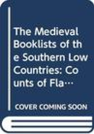 Buch The Medieval Booklists of the Southern Low Countries. Volume III: Counts of Flanders, Provinces of East Flanders, Antwerp and Limburg W. Bracke