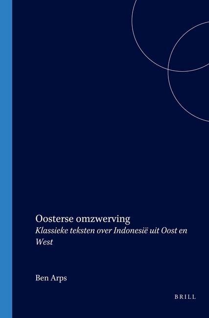 Carte Oosterse Omzwerving: Klassieke Teksten Over Indonesie Uit Oost En West Ben Arps