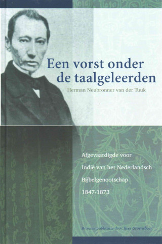 Könyv Een Vorst Onder de Taalgeleerden: Herman Neubronner Van Der Tuuk, Taalafgevaardigde Voor Indie Van Het Nederlandsch Kees Groeneboer