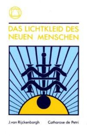 Kniha Das Lichtkleid des neuen Menschen Jan van Rijckenborgh