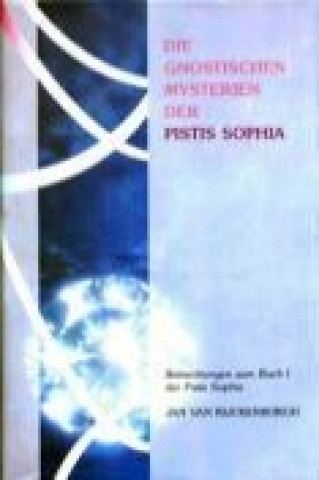 Carte Die gnostischen Mysterien der Pistis Sophia Jan Van Rijckenborgh