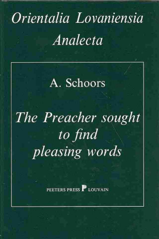 Kniha The Preacher Sought to Find Pleasing Words I: A Study of the Language of Qoheleth. Part I: Grammatical Features A. Schoors