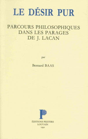 Carte Le Desir Pur. Parcours Philosophiques Dans Les Parages de J. Lacan Bernard Baas