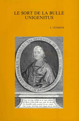 Carte Le Sort de La Bulle Unigenitus: Recueil D'Etudes Offert a Lucien Ceyssens A L'Occasion de Son 90e Anniversaire (Presente Par M. Lamberigts) Lucien Ceyssens