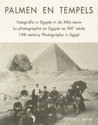 Könyv Palmen En Tempels: Fotografie in Egypte in de Xixe Eeuw. La Photographie En Egypte Au Xixe Siecle. Xixth-Century Photography in Egypt Rammant-Peeters Aa