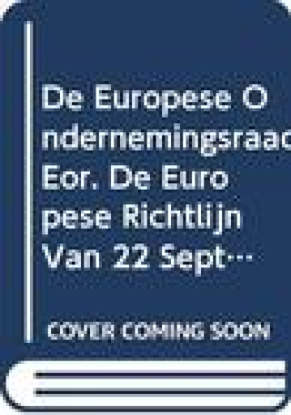 Carte de Europese Ondernemingsraad (Eor). de Europese Richtlijn Van 22 September 1994 Inzake Informatie En Raadpleging Van Werknemers in Europese Ondernemin Roger Blanpain