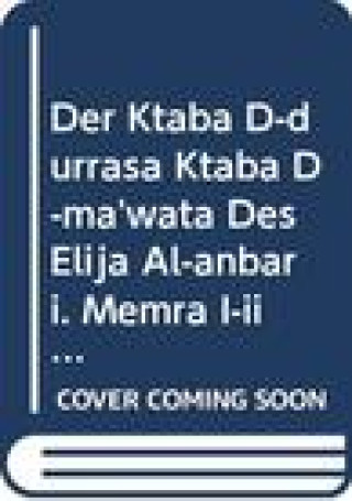 Buch Der Ktaba D-Durrasa (Ktaba D-Ma'wata) Des Elija Al-Anbari. Memra I-III: V. Elija