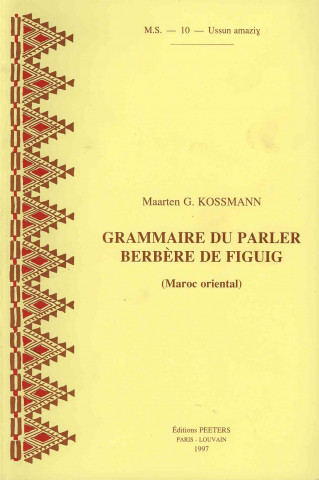 Könyv Grammaire Du Parler Berbere de Figuig (Maroc Oriental) Maarten G. Kossmann