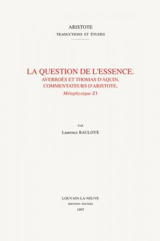 Książka La Question de L'Essence: Averroes Et Thomas D'Aquin, Commentateurs D'Aristote, Metaphysique Z1 Laurence Bauloye