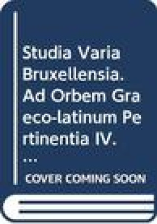 Carte Studia Varia Bruxellensia. Ad Orbem Graeco-Latinum Pertinentia IV. in Honorem Aloysi Gerlo R. de Smet