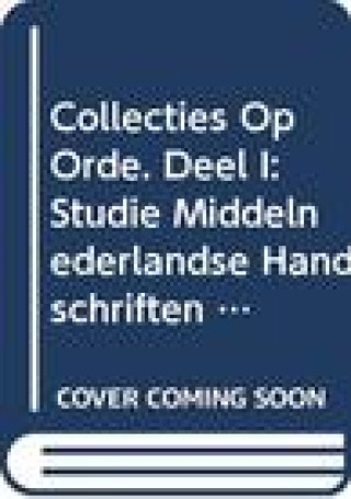 Kniha Collecties Op Orde. Middelnederlandse Handschriften Uit Kloosters En Semi-Religieuze Gemeenschappen in de Nederlanden: Deel I: Studie. Deel II: Repert Karl Stooker