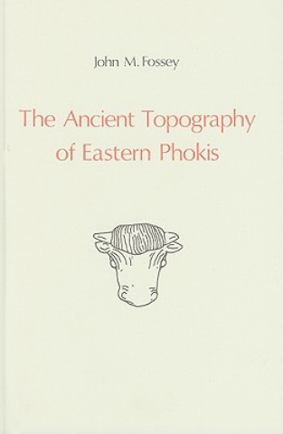 Knjiga The Ancient Topography of Eastern Phokis John M. Fossey