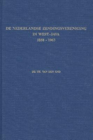 Carte de Nederlandse Zendingsvereniging in West-Java (1858-1963): Fundamentele Historische Studie Th van den End