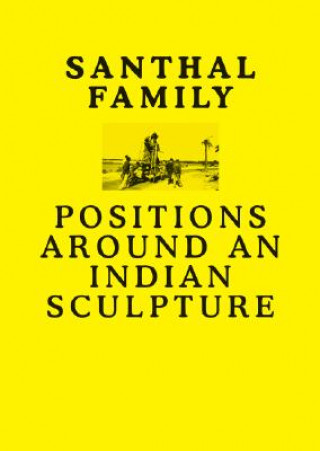 Könyv Santhal Family: Positions Around an Indian Sculpture Grant Watson