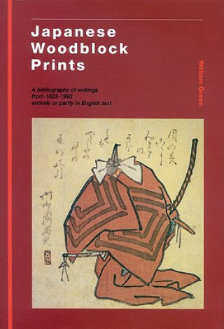 Kniha Japanese Woodblock Prints: A Bibliography of Writings from 1822 - 1993 Entirely or Partly in English Text William Green