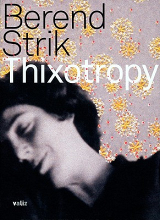Book Thixotropy: Bewerkte, Bestikte Foto's/Transfixed, Stitched Photographs Berend Strik