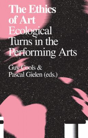 Carte The Ethics of Art: Ecological Turns in the Performing Arts Karolien Byttebier
