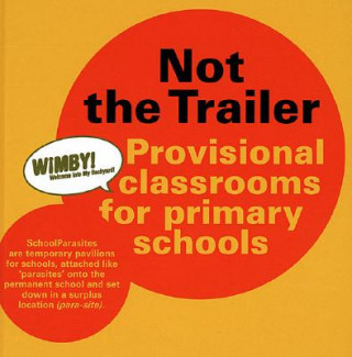 Carte Not the Trailer: Provisional Classrooms for Primary Schools Kempinga Wilma
