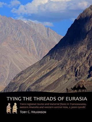 Kniha Tying the Threads of Eurasia Toby C. Wilkinson