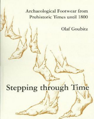 Książka Stepping Through Time: Archaeological Footwear from Prehistoric Times Until 1800 Olaf Goubitz