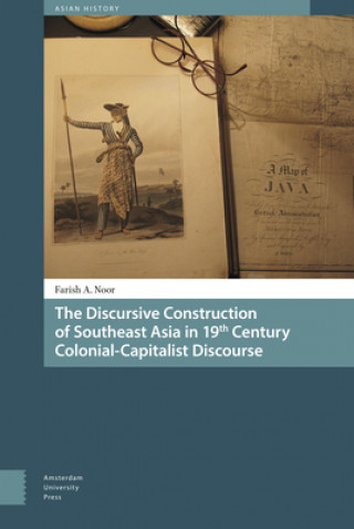 Könyv Discursive Construction of Southeast Asia in 19th Century Colonial-Capitalist Discourse Farish A. Noor