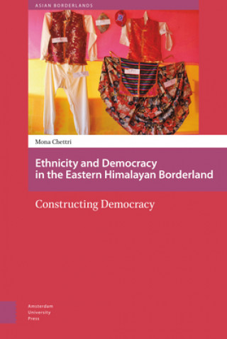 Książka Ethnicity and Democracy in the Eastern Himalayan Borderland Mona Chettri