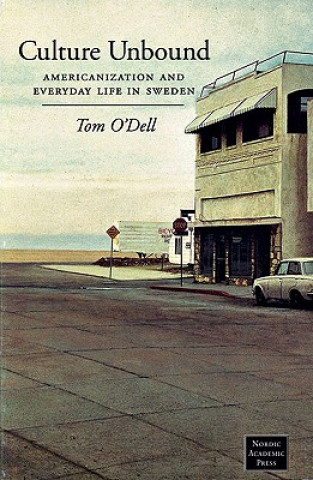 Книга Culture Unbound: Americanization & Everyday Life in Sweden Tom O'Dell