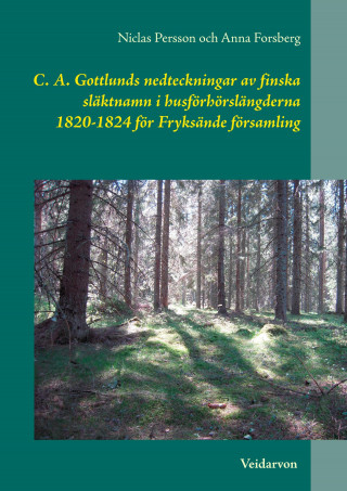 Książka C. A. Gottlunds nedteckningar av finska släktnamn i husförhörslängderna 1820-1824 för Fryksände församling Anna Forsberg