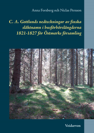 Kniha C. A. Gottlunds nedteckningar av finska släktnamn i husförhörslängderna 1821-1827 för Östmarks församling Anna Forsberg