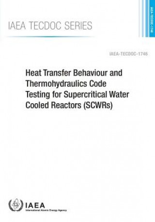 Kniha Heat transfer behaviour and thermohydraulics code testing for supercritical water cooled reactors (SCWRs) Atomic Energy Agency (Iae International