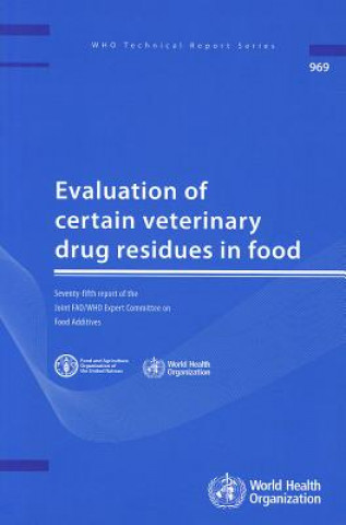 Carte Evaluation of Certain Veterinary Drug Residues in Food: Seventy-Fifth Report of the Joint FAO/WHO Expert Committee on Food Additives World Health Organization