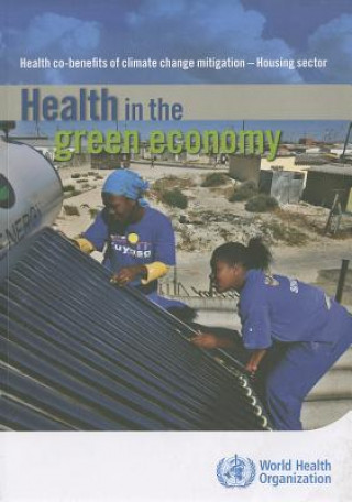 Книга Health in the Green Economy: Health Co-Benefits of Climate Change Mitigation - Housing Sector World Health Organization