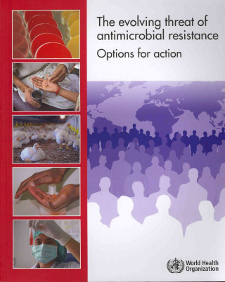 Könyv The Evolving Threat of Antimicrobial Resistance: Options for Action World Health Organization