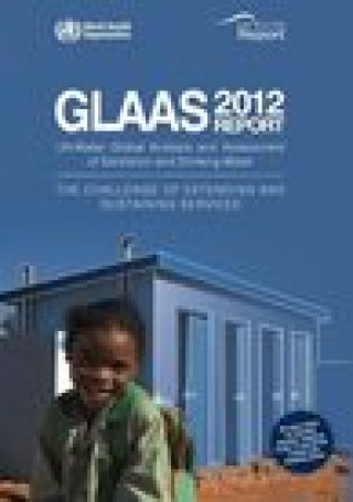 Kniha Global Analysis and Assessment of Sanitation and Drinking-Water (Glaas): The Challenge of Extending and Sustaining Services. Un-Water Global Annual As World Health Organization