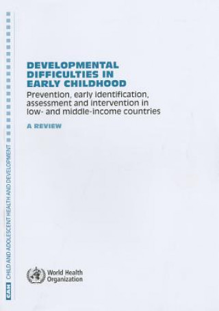 Buch Developmental Difficulties in Early Childhood: Prevention, Early Identification, Assessment and Intervention in Low- And Middle-Income Countries: A Re World Health Organization