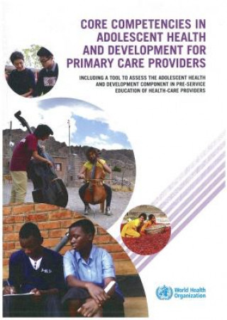 Buch Core Competencies in Adolescent Health and Development for Primary Care Providers: Including a Tool to Assess the Adolescent Health and Development Co Health Organization World