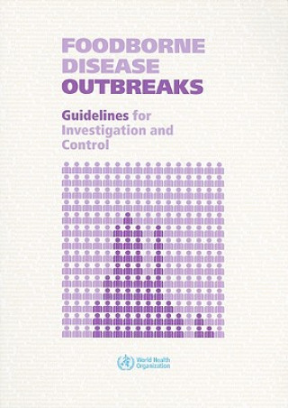 Kniha Foodborne Disease Outbreaks: Guidelines for Investigation and Control World Health Organization