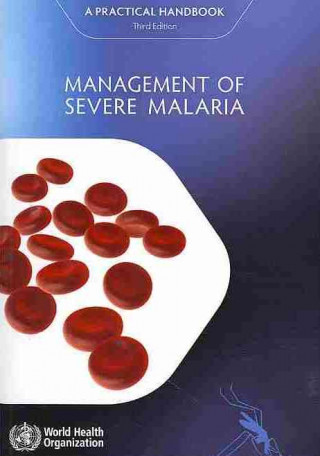Kniha Management of Severe Malaria: A Practical Handbook World Health Organization