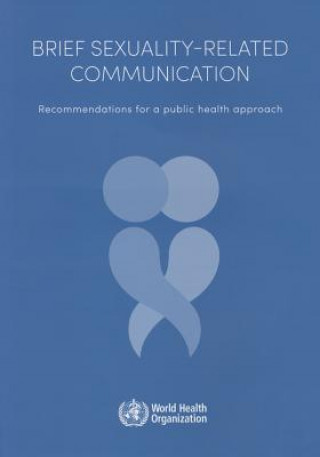 Kniha Brief Sexuality-Related Communication: Recommendation for a Public Health Approach World Health Organization