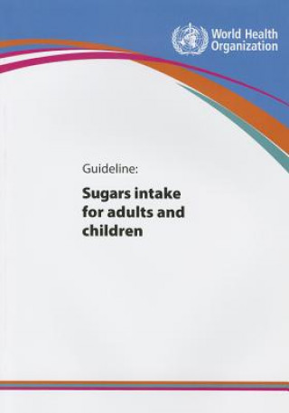Kniha Guideline, Sugars Intake for Adults and Children World Health Organization