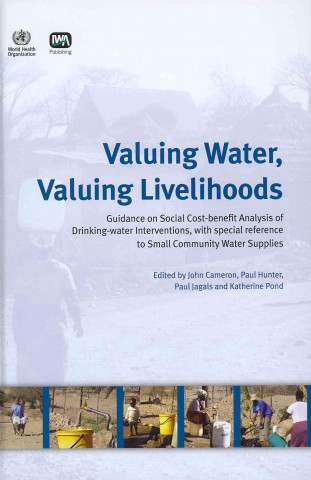 Kniha Valuing Water, Valuing Livelihoods World Health Organization