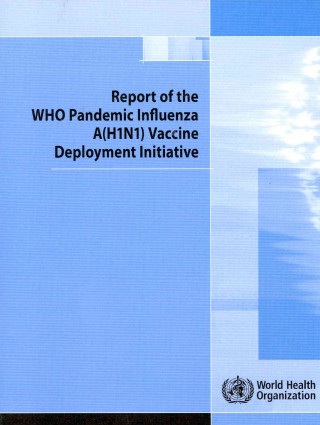 Könyv Report of the Who Pandemic Influenza a (H1n1) Vaccine Deployment Initiative World Health Organization