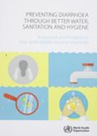 Książka Preventing Diarrhoea Through Better Water, Sanitation and Hygiene: Exposures and Impacts in Low- And Middle-Income Countries Health Organization World