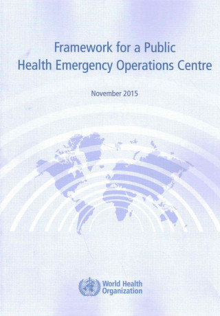 Kniha Framework for a Public Health Emergency Operations Centre World Health Organization