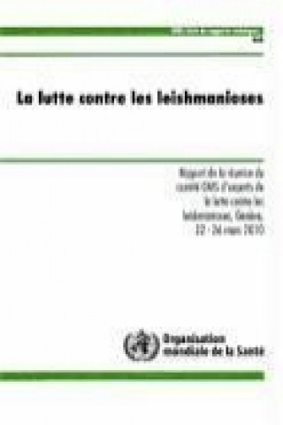 Kniha La Lutte Contre Les Leishmanioses: Rapport de La Reunion Du Comtie Oms D'Experts de La Lutte Contre Les Leishmanioses World Health Organization