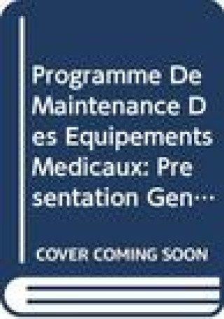Книга Programme de Maintenance Des Equipements Medicaux: Presentation Generale World Health Organization